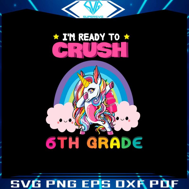 unicorn-im-ready-to-crush-6th-grade-vector-svg-digital-file