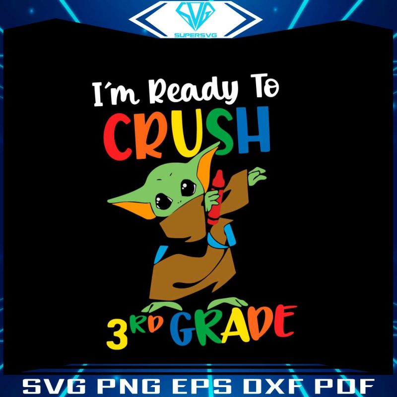 baby-yoda-im-ready-to-crush-3rd-grade-svg-for-cricut-files