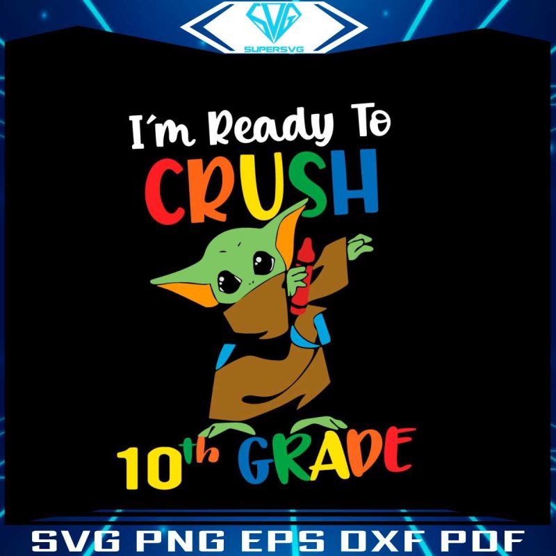 yoda-im-ready-to-crush-10th-grade-svg-for-cricut-files