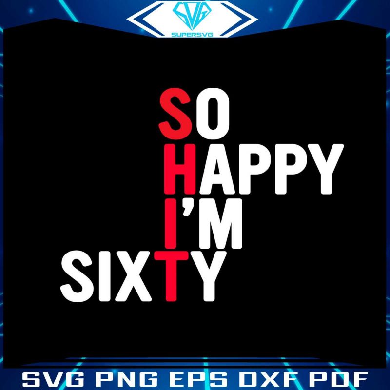funny-60th-birthday-svg-so-happy-im-sixty-svg-digital-file
