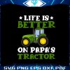 life-is-better-on-papas-tractor-svg-fathers-day-svg-digital-file