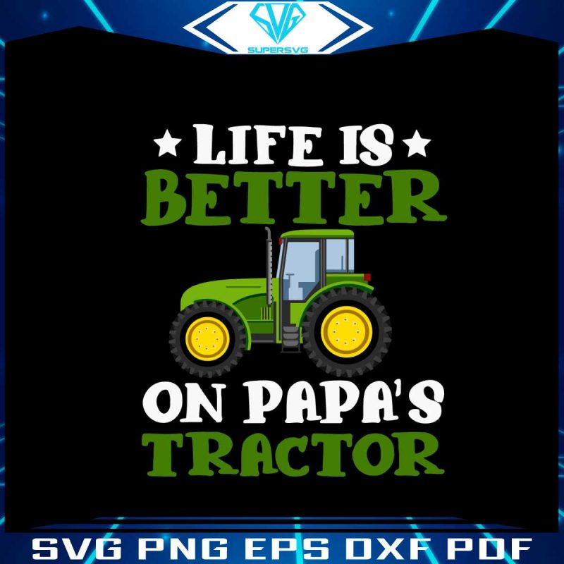 life-is-better-on-papas-tractor-svg-fathers-day-svg-digital-file
