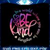 in-a-world-where-you-can-be-anything-be-kind-svg-download