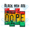 Black Men Are Dope Sublimation, Juneteenth Png, Black Men Svg