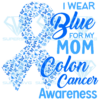 I Wear Blue For My Mom Colon Cancer Aweareness Cricut Svg Files