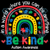 In The World You Can Be Anything Be Kind rainbow Cricut Svg Files