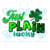 Just Plain Lucky St Patrick Day Sublimation, St. Patrick?s Day Png