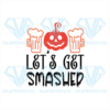 Lets's Get Smashed Svg, Halloween Svg, Halloween Pumpkin Svg