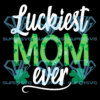 Luckiest Mom Ever Cricut Svg Files, Holidays Svg, St.Patrick's Day Svg