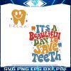 its-beautiful-day-to-save-teeth-svg-digital-cricut-file
