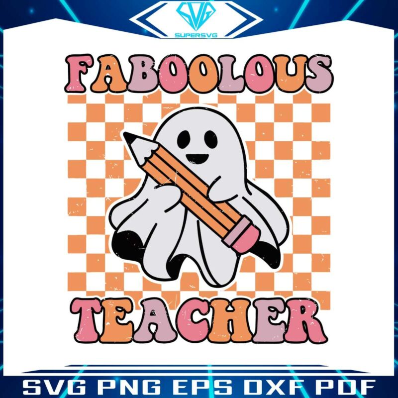 retro-halloween-faboolous-teacher-ghost-boo-svg-cricut-file