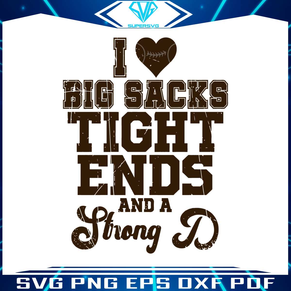 i-love-big-sacks-tight-ends-and-a-strong-svg-digital-cricut-file