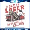 horror-get-in-loser-we-are-going-killing-svg-file-for-cricut