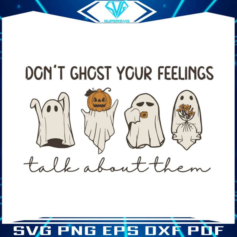 dont-ghost-your-feelings-take-about-them-svg-digital-file