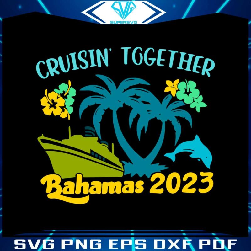 cruisin-together-bahamas-2023-family-beach-trip-svg-files