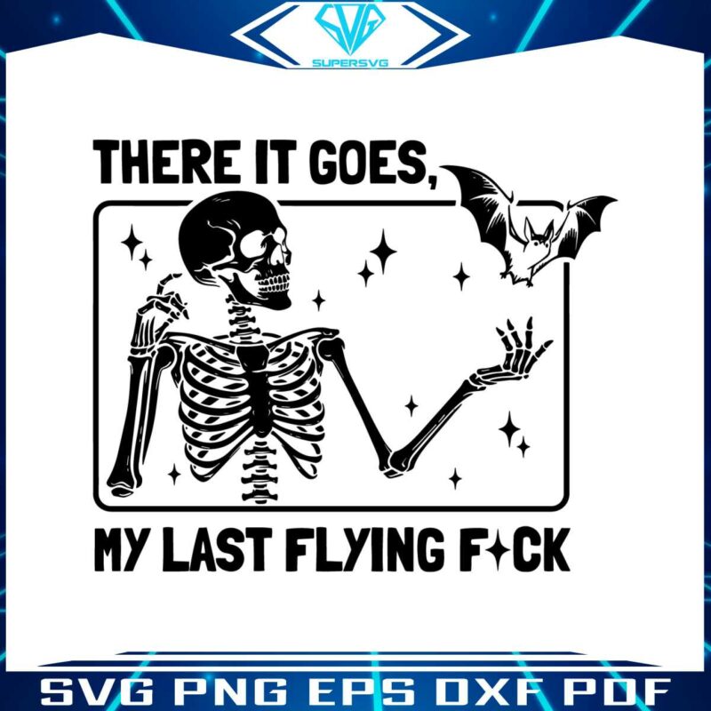 sarcastic-skeleton-there-it-goes-my-last-flying-fuck-svg-file