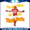 i-am-just-here-for-the-tight-ends-travis-kelce-svg-file