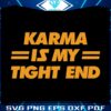 karma-is-my-tight-end-svg-cutting-digital-file