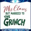 mrs-claus-but-married-to-the-grinch-svg-digital-cricut-file