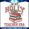 in-my-holly-jolly-teacher-era-svg-cutting-digital-file