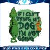 if-i-cant-bring-my-dog-im-not-going-the-grinch-sg-file