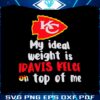 kansas-city-chiefs-my-ideal-weight-is-travis-kelce-on-top-of-me-svg