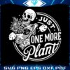 vintage-skeleton-just-one-more-plant-svg-file-for-cricut