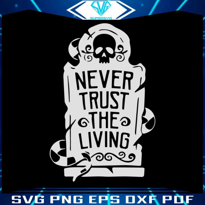 never-trust-the-living-halloween-movie-quote-svg-download