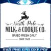 north-pole-milk-and-cookie-co-baked-fresh-daily-svg-file