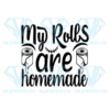 My Rolls Are Homemade Svg, Halloween Svg, Rolls Svg, Homemade Svg