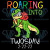Roaring Into Twosday 2/22/22 Cricut Svg Files