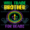 Will Trade Brother For Beads Cricut Svg Files, Mardi Gras Svg