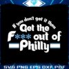 if-you-dont-get-it-then-get-the-fuck-out-of-philly-svg-cricut-file