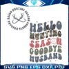 retro-funny-hello-hunting-season-goodbye-husband-svg