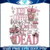 iced-coffee-brings-me-back-from-the-dead-svg-cricut-file