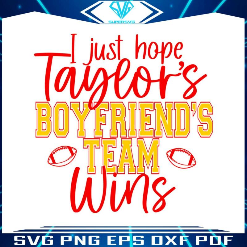 i-just-hope-taylors-boyfriend-team-win-svg-graphic-file