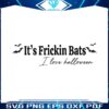 its-frickin-bats-i-love-halloween-svg-digital-cricut-file