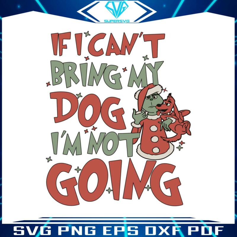if-i-cant-bring-my-dog-im-not-going-svg-cutting-digital-file