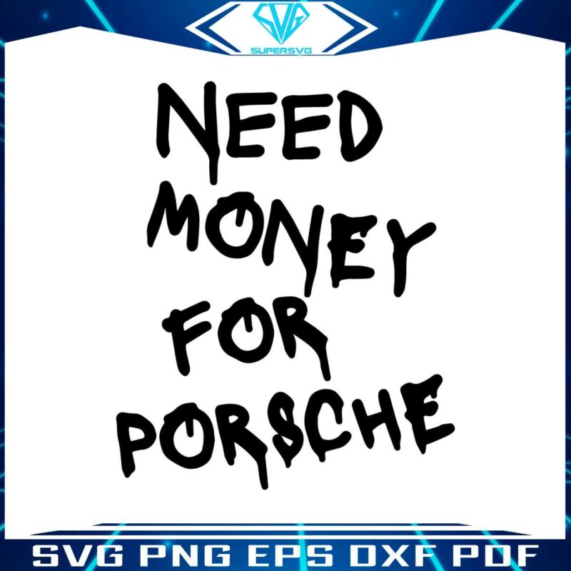 funny-need-money-for-porsche-svg-cutting-digital-file