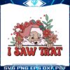 floral-christmas-santa-claus-i-saw-that-svg-download-file