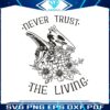 never-trust-the-living-halloween-boo-bash-svg-cricut-file