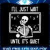 funny-teacher-i-will-just-wait-until-quiet-svg-file-for-cricut