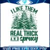 like-them-real-thick-and-sprucy-svg-cutting-digital-file