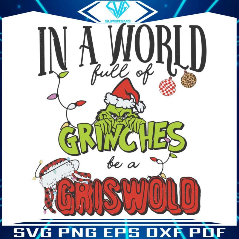 in-a-world-full-of-grinches-be-a-griswold-svg-download