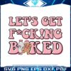 retro-lets-get-fucking-baked-christmas-gingerbread-svg