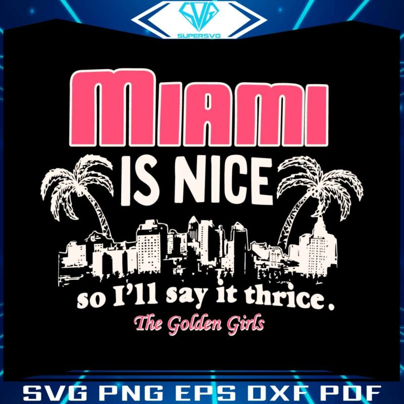 the-golden-girls-miami-is-nice-svg-cutting-digital-file