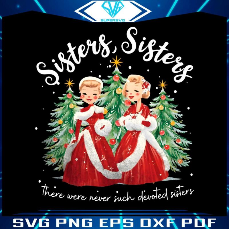 here-were-never-such-devoted-sisters-white-christmas-png