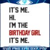 hi-im-the-birthday-girl-its-me-svg-cutting-digital-file