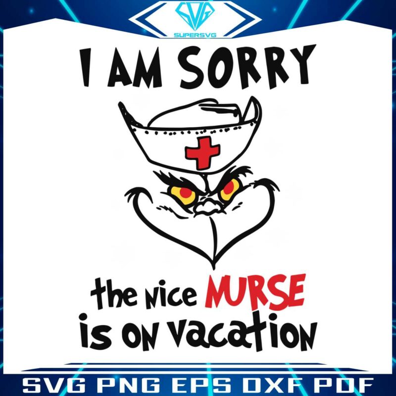 funny-grinch-i-am-sorry-the-nice-nurse-is-on-vacation-svg