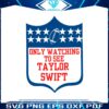 only-watching-to-see-taylor-swift-svg-cutting-digital-file